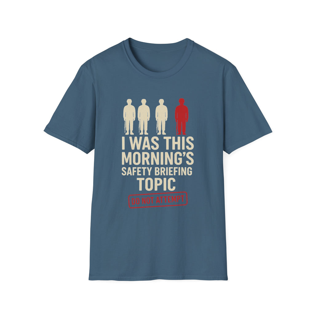 "I Was This Morning’s Safety Briefing Topic" – Funny Military T-Shirt