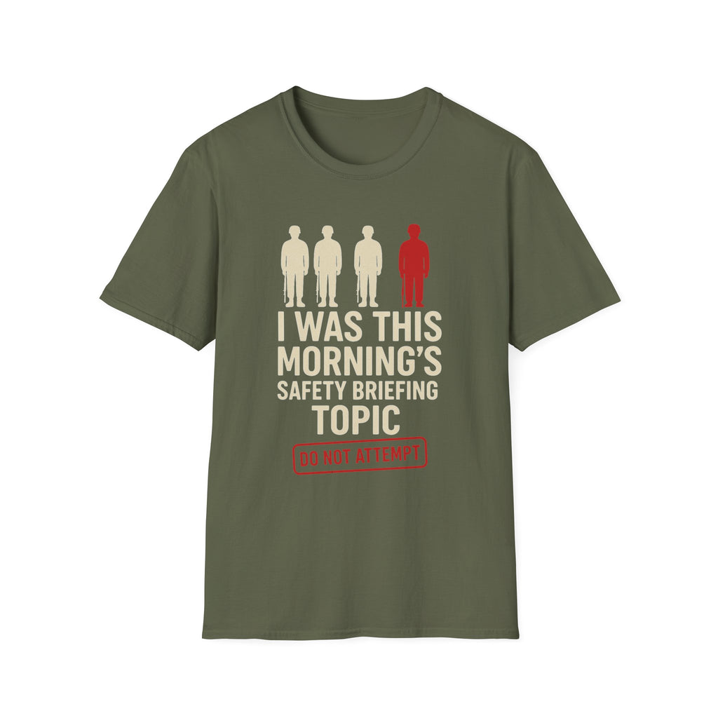 "I Was This Morning’s Safety Briefing Topic" – Funny Military T-Shirt
