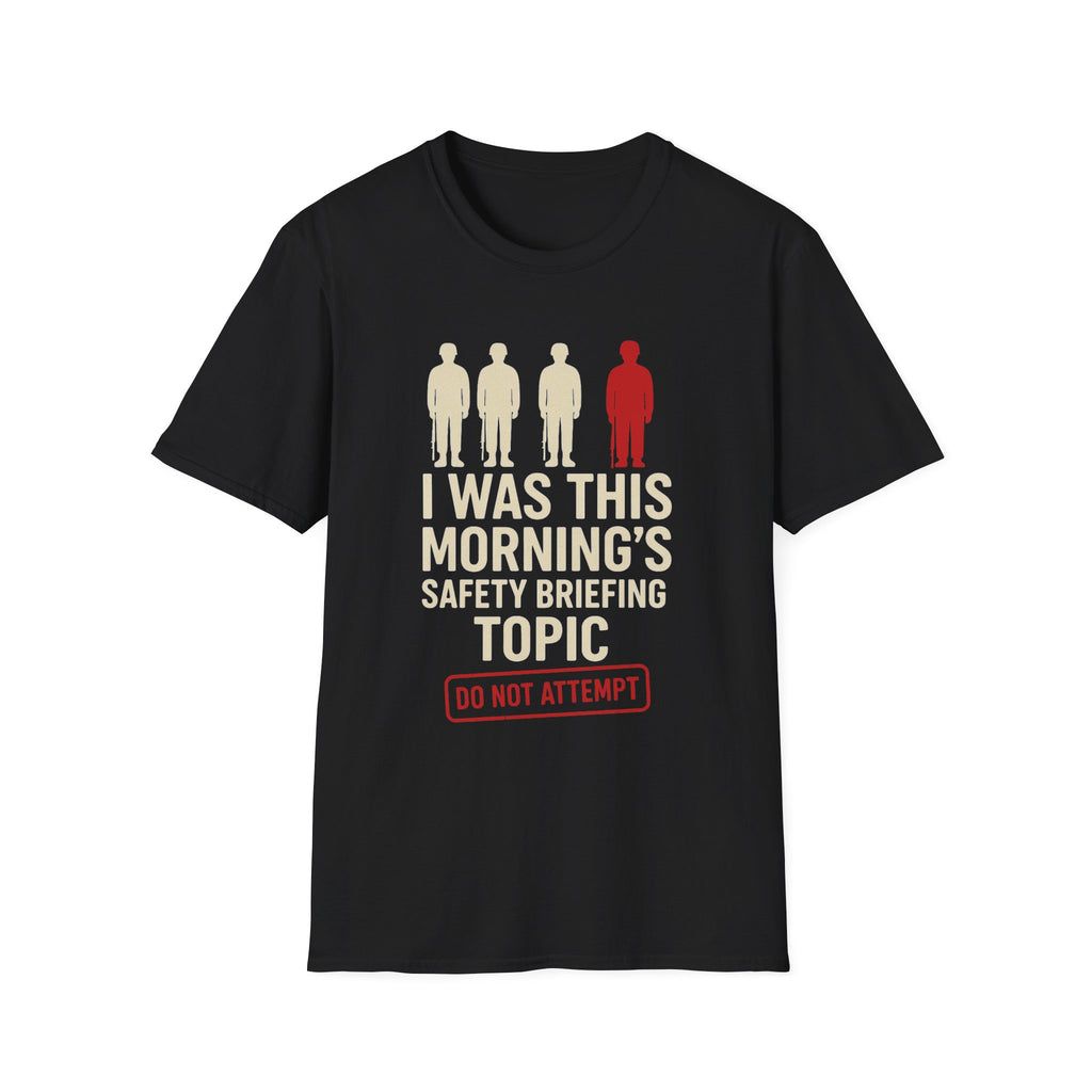 "I Was This Morning’s Safety Briefing Topic" – Funny Military T-Shirt